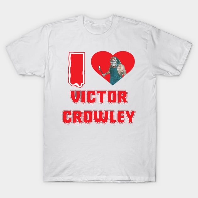 I Love Victor Crowley T-Shirt by BradyRain